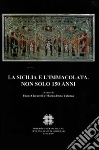 La Sicilia e l‘Immacolata. Non solo 150 anni. Atti del Convegno Internazionale di Studi (Palermo, 1-4 Dicembre 2004) Prezzo Basso