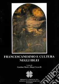 Francescanesimo e cultura negli Iblei. Atti del COnvegno Internazionale di Studi (Ragusa, 10-13 ottobre 2004) Prezzo Basso