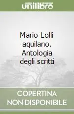 Mario Lolli aquilano. Antologia degli scritti Compra Online