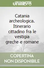 Sconto Catania archeologica. Itinerario cittadino fra le vestigia greche e romane