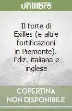 Scelto Dai Clienti Il forte di Exilles (e altre fortificazioni in Piemonte). Ediz. italiana e inglese