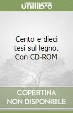 Prezzo Scontato Cento e dieci tesi sul legno. Con CD-ROM