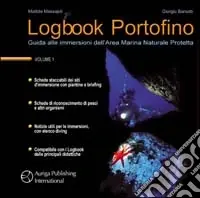 Prezzo Ridotto Logbook Portofino. Guida alle immersioni dell‘area marina naturale protetta