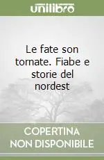 Spedito Oggi Le fate son tornate. Fiabe e storie del nordest