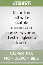 Promozione Ricordi in latta. Le scatole raccontano come eravamo. Testo inglese a fronte
