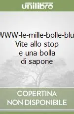 Promozione Esclusiva WWW-le-mille-bolle-blu. Vite allo stop e una bolla di sapone