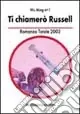 Prezzo Conveniente Ti chiamerò Russel. Romanzo totale 2002
