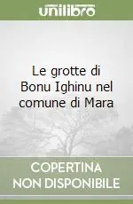 Le grotte di Bonu Ighinu nel comune di Mara Ultime Pezzi