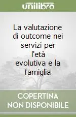 La valutazione di outcome nei servizi per l‘età evolutiva e la famiglia Promozione Esclusiva