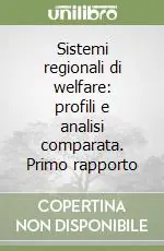 Sistemi regionali di welfare profili e analisi comparata. Primo rapporto Esclusivo