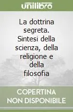 La dottrina segreta. Sintesi della scienza, della religione e della filosofia Ordina Subito