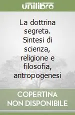 La dottrina segreta. Sintesi di scienza, religione e filosofia, antropogenesi Affare