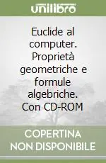 Euclide al computer. Proprietà geometriche e formule algebriche. Con CD-ROM Promozione