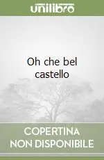 Oh che bel castello Subito Disponibile