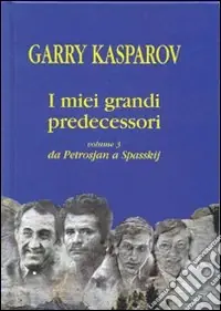 I miei grandi predecessori. Vol. 3 Da Petrosjan a Spasskij Prezzo Scontato