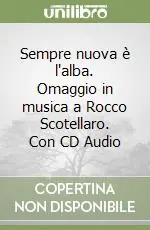 Sempre nuova è l‘alba. Omaggio in musica a Rocco Scotellaro. Con CD Audio Economico