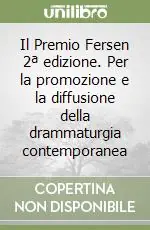 Il Premio Fersen 2ª edizione. Per la promozione e la diffusione della drammaturgia contemporanea Subito Disponibile