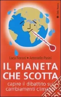 Il Pianeta che scotta. Capire il dibattito sui cambiamenti climatici Novità