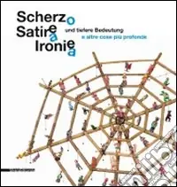 Scherzo, satira, ironia e altre cose più profonde. Catalogo della mostra (Augsburg, 31 luglio-26 settembre 2010). Ediz. bilingue Economico