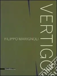 Subito Disponibile Filippo Marignoli. Vertigo. Catalogo della mostra (Roma, 16 settembre-21 novembre 2010). Ediz. italiana e inglese