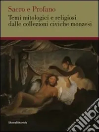 Più Venduto Sacro e profano. Temi mitologici e religiosi delle collezioni civiche monzesi. Ediz. illustrata