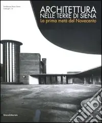 Economico Architettura nelle terre di Siena. La prima metà del Novecento. Ediz. illustrata