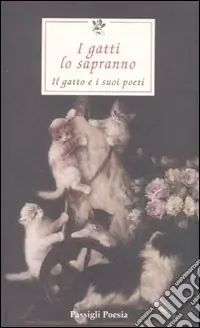 Offerta Speciale I gatti lo sapranno. Il gatto e i suoi poeti. Testi originali a fronte. Ediz. multilingue