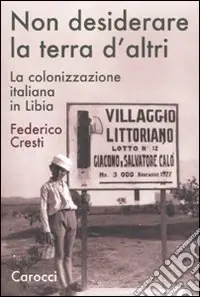 Prezzo Conveniente Non desiderare la terra d‘altri. La colonizzazione italiana in Libia