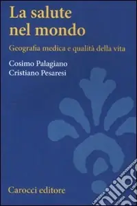 Ultimissimo Modello La Salute nel mondo. Geografia medica e qualità della vita