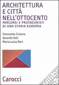 Architettura e città nell‘Ottocento. Percorsi e protagonisti di una storia europea Prezzo Ridotto