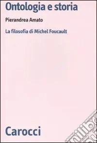 Ontologia e storia. La filosofia di Michel Foucault Novità