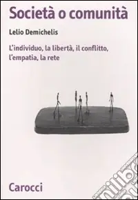 Acquista Ora Società o comunità. L‘individuo, la libertà, il conflitto, l‘empatia, la rete