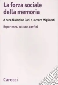 La Forza sociale della memoria. Esperienze, culture, confini Super Prezzo