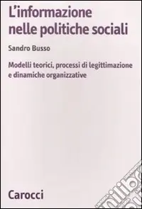 Più Venduto L‘Informazione nelle politiche sociali. Modelli teorici, processi di legittimazione e dinamiche organizzative