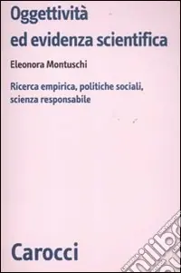 Oggettività ed evidenza scientifica. Ricerca empirica, politiche sociali, scienza responsabile Prezzo Scontato