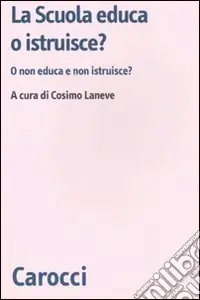 La Scuola educa o istruisce? O non educa e non istruisce? Prezzo Ridotto