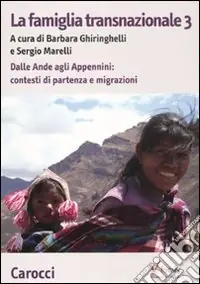 Offerta Del Giorno La famiglia transnazionale. Vol. 3 Dalle Ande e Appennini contesti di partenza e migrazioni