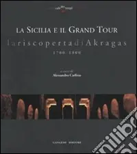 La Sicilia e il grand tour. La riscoperta di Akragas. 1700-1800 Di Tendenza