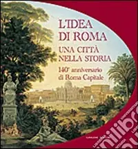 L‘idea di Roma. Una città nella storia. 140° anniversario di Roma Capitale Pagamento Sicuro