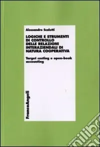 Non Perdere Logiche e strumenti di controllo delle relazioni interaziendali di natura cooperativa. Target costing e open-book accounting