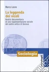 Novità La Leggenda dei vicoli. Analisi documentaria di una rappresentazione sociale del centro antico di Genova