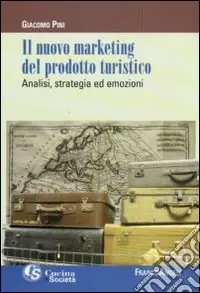 Il Nuovo marketing del prodotto turistico. Analisi, strategia ed emozioni Scelto Dai Clienti