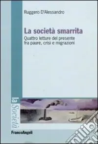La società smarrita. Quattro letture del presente fra paure, crisi e migrazioni Miglior Prezzo