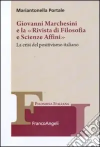 Giovanni Marchesini e la «Rivista di filosofia e scienze affini». La crisi del positivismo italiano Nuovo Arrivo