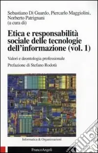 Esclusivo Etica e responsabilità sociale delle tecnologie dell‘informazione. Vol. 1 Valori e deontologia professionale