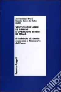 Venticinque anni di banche e operatori esteri in Italia. Il contributo al sistema economico e finanziario del Paese Ultime Pezzi
