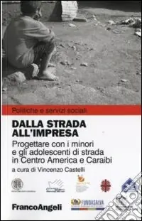 Dalla strada all‘impresa. Progettare con i minori e gli adolescenti di strada in Centro America e Caraibi Più Venduto