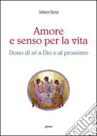 Amore e senso per la vita. Dono di sé a Dio e al prossimo Prezzo Di Fabbrica