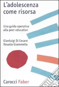 L‘Adolescenza come risorsa. Una guida operativa alla Peer Education Offerta Del Giorno