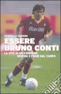 Direttamente Dal Produttore Essere Bruno Conti. La vita di un campione, dentro e fuori dal campo